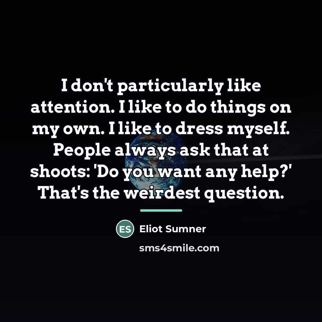 “I don't particularly like attention. I like to do things…” quote by Eliot Sumner