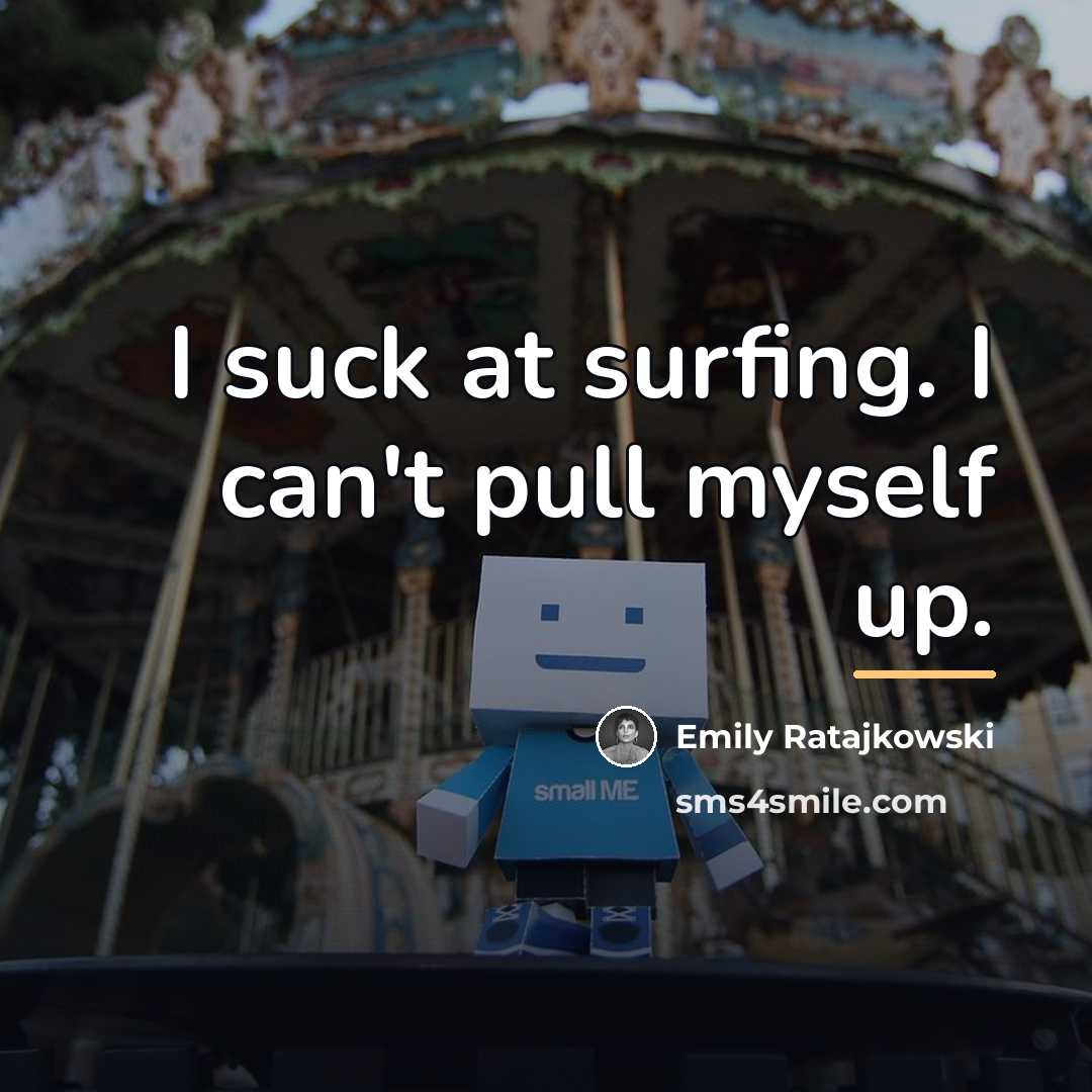 “I suck at surfing. I can't pull myself up.…” quote by Emily Ratajkowski