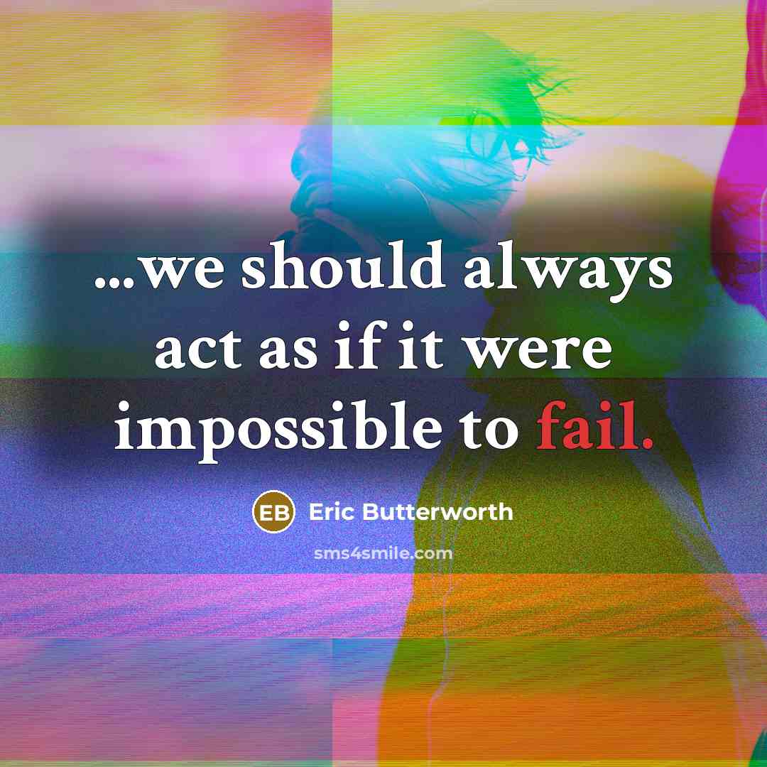“...we should always act as if it were impossible to…” quote by Eric Butterworth