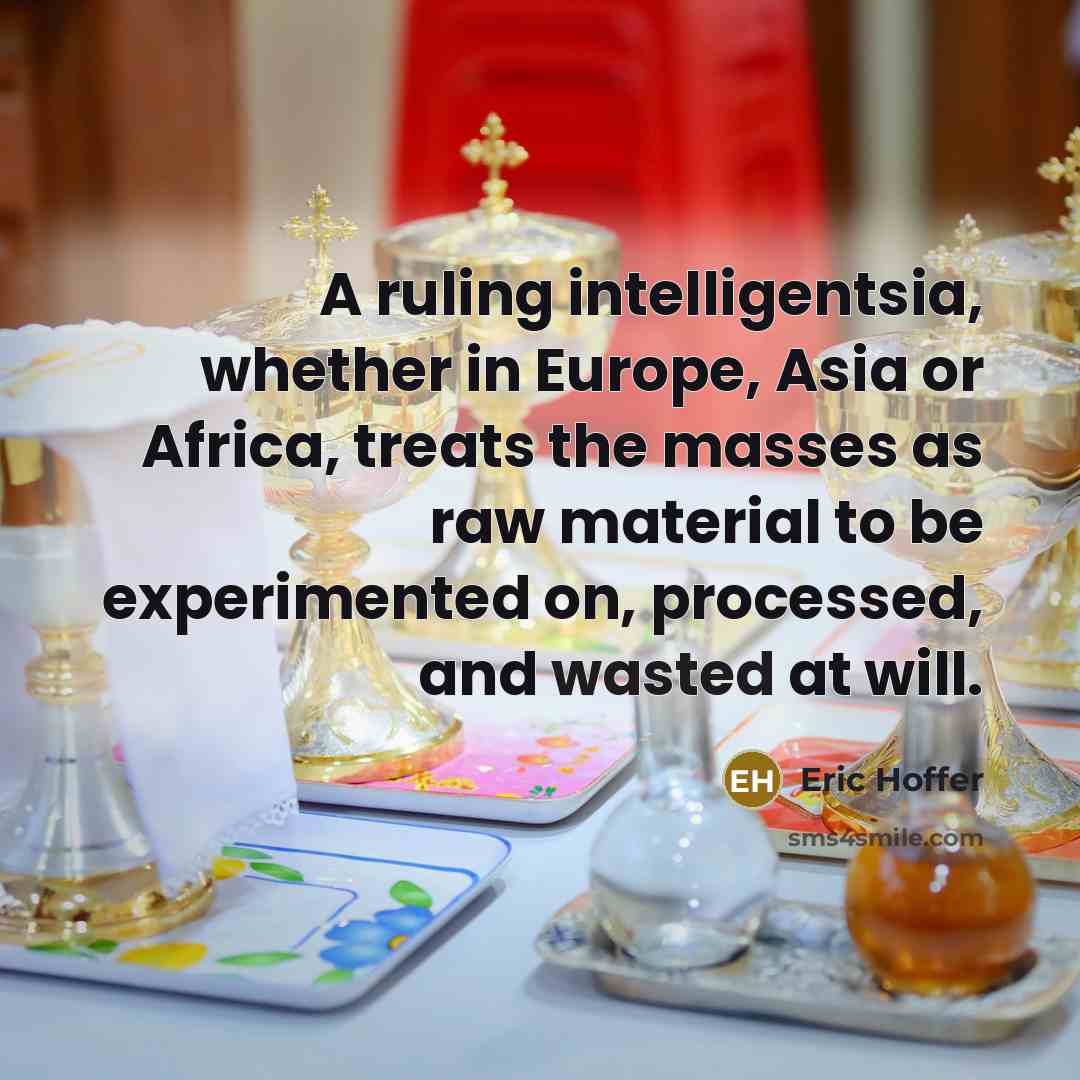 “A ruling intelligentsia, whether in Europe, Asia or Africa, treats…” quote by Eric Hoffer