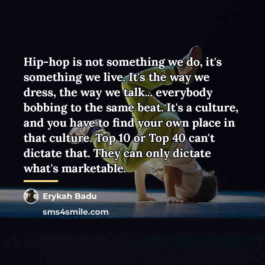 “Hip-hop is not something we do, it's something we live.…” quote by Erykah Badu