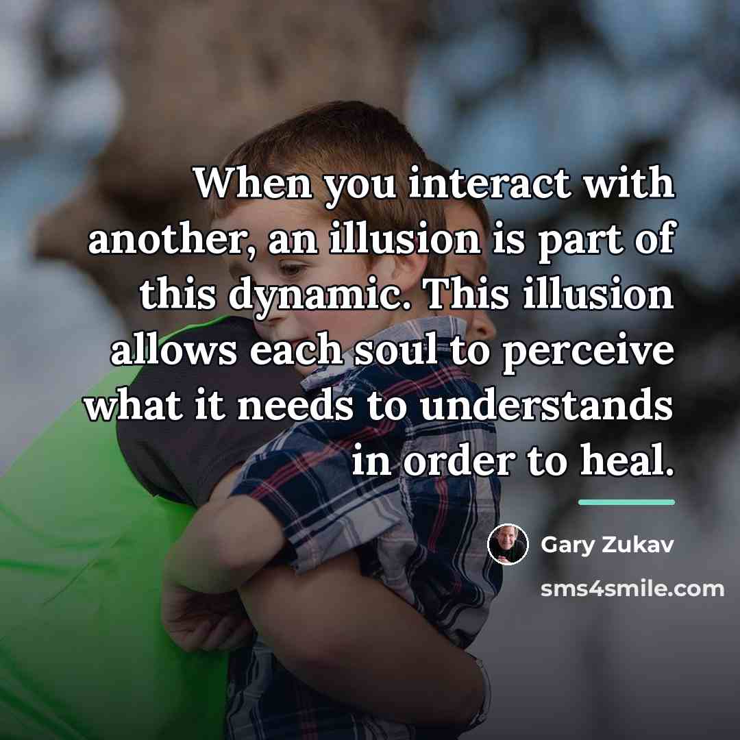 “When you interact with another, an illusion is part of…” quote by Gary Zukav