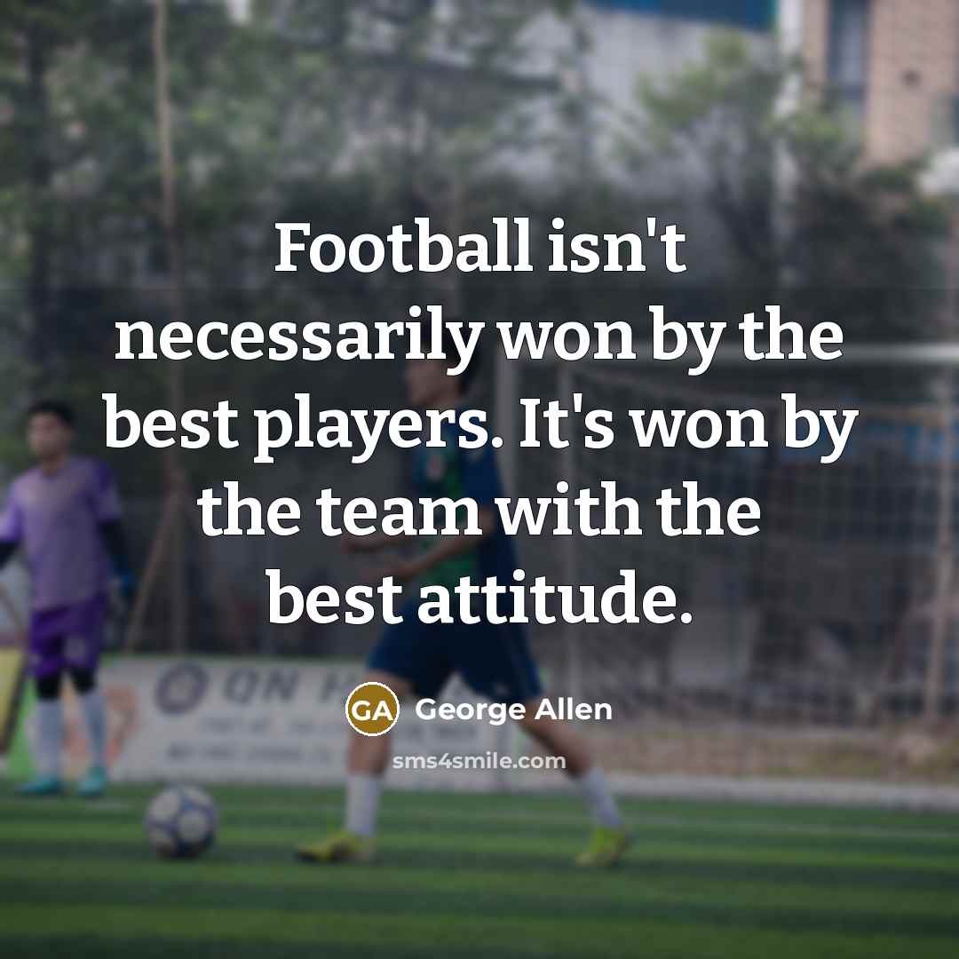 “Football isn't necessarily won by the best players. It's won…” quote by George Allen