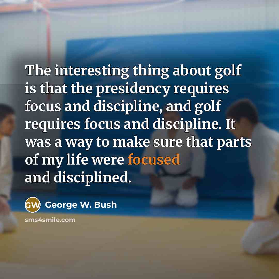 “The interesting thing about golf is that the presidency requires…” quote by George W. Bush
