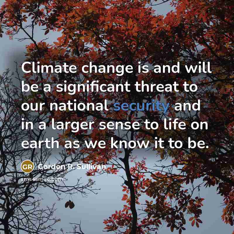 “Climate change is and will be a significant threat to…” quote by Gordon R. Sullivan