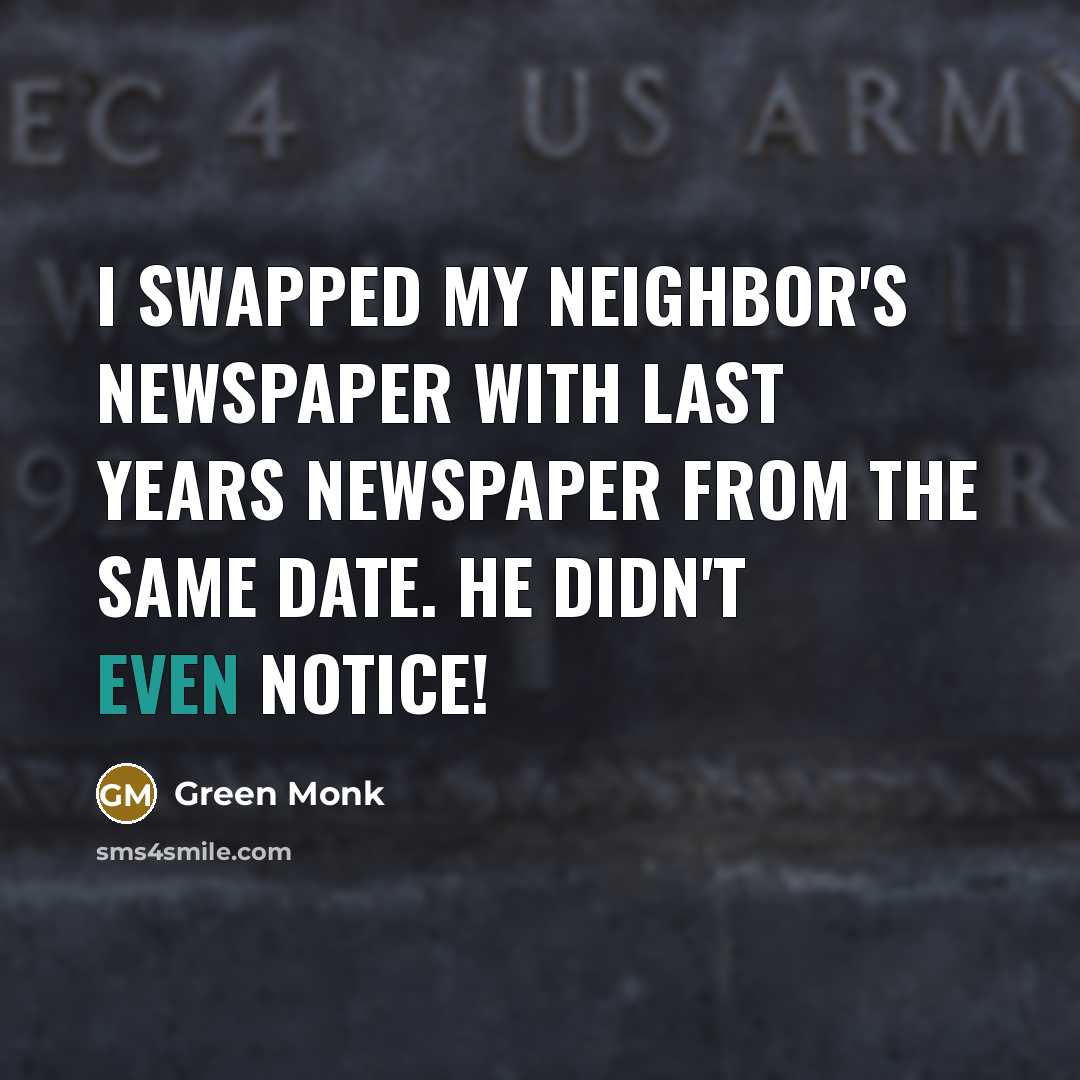 “I swapped my neighbor's newspaper with last years newspaper from…” quote by Green Monk