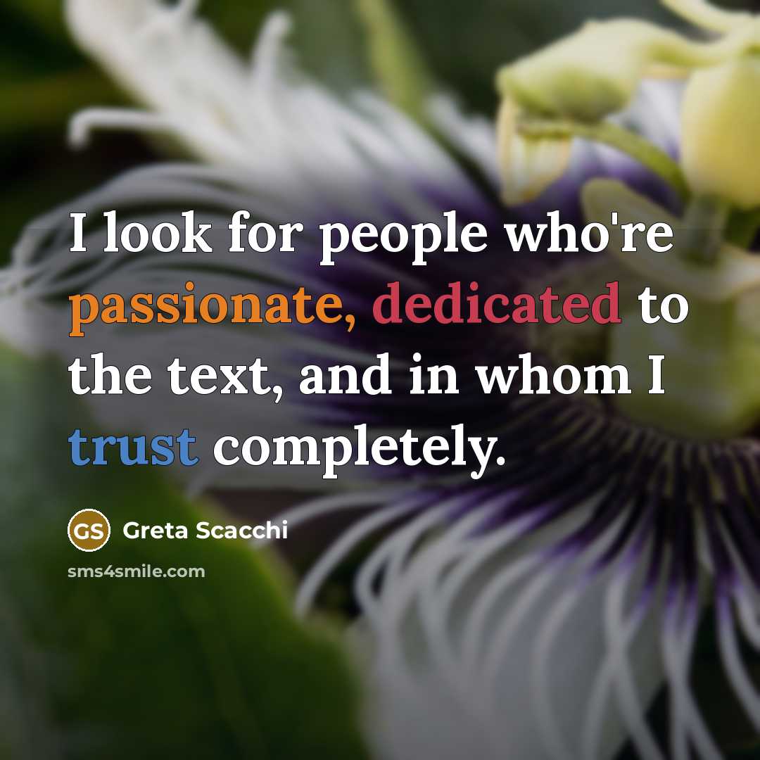 “I look for people who're passionate, dedicated to the text,…” quote by Greta Scacchi