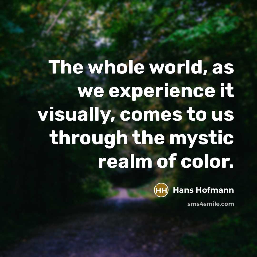 “The whole world, as we experience it visually, comes to…” quote by Hans Hofmann