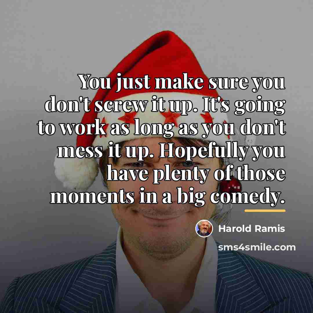 “You just make sure you don't screw it up. It's…” quote by Harold Ramis