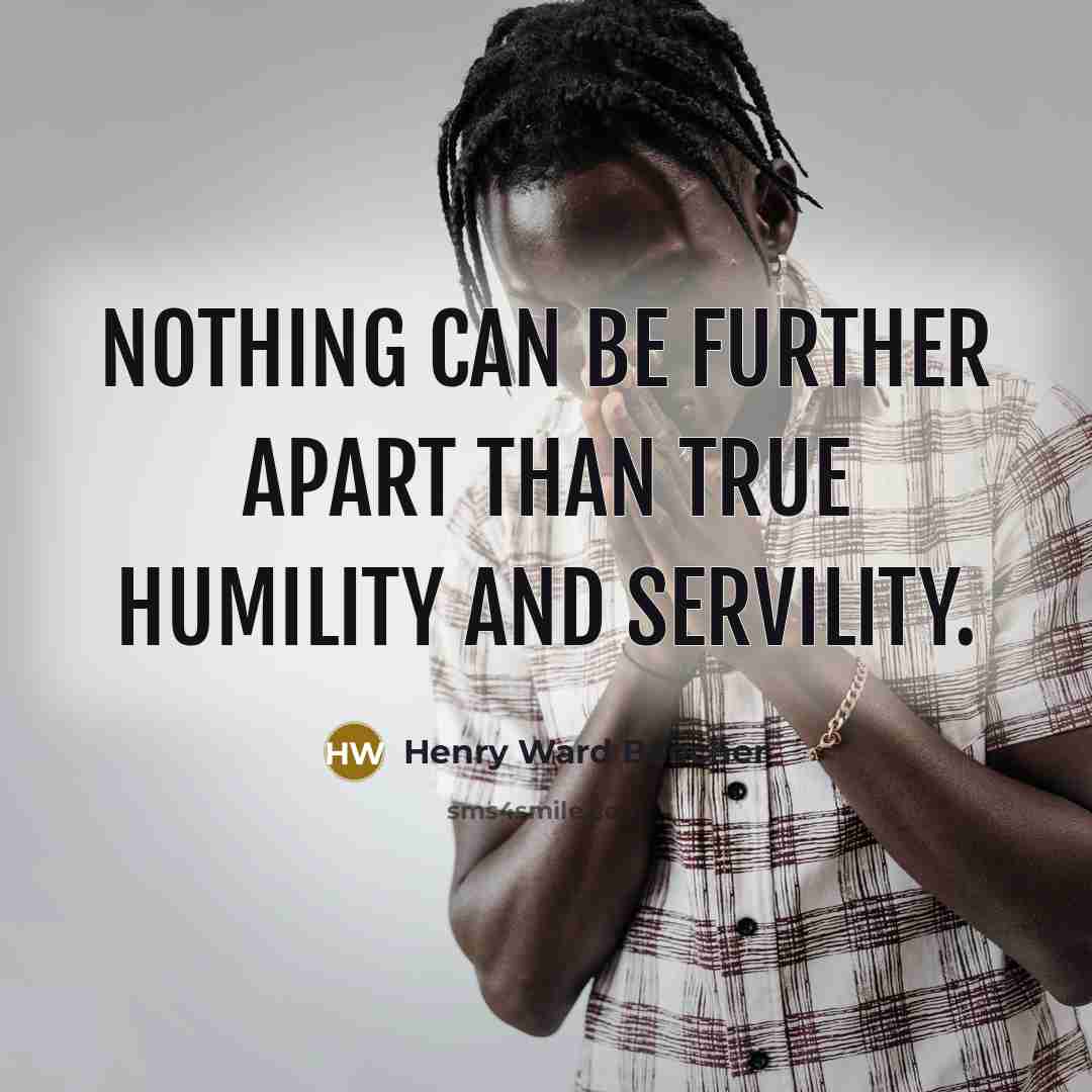 “Nothing can be further apart than true humility and servility.…” quote by Henry Ward Beecher