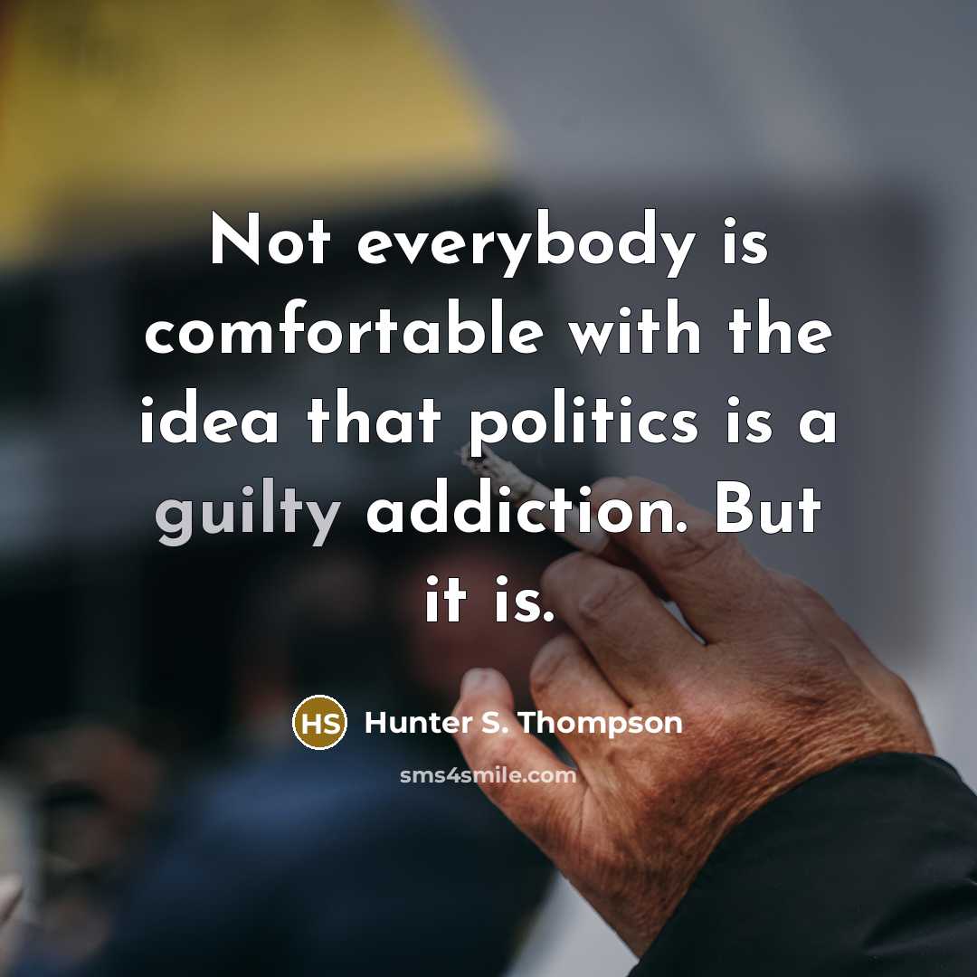 “Not everybody is comfortable with the idea that politics is…” quote by Hunter S. Thompson