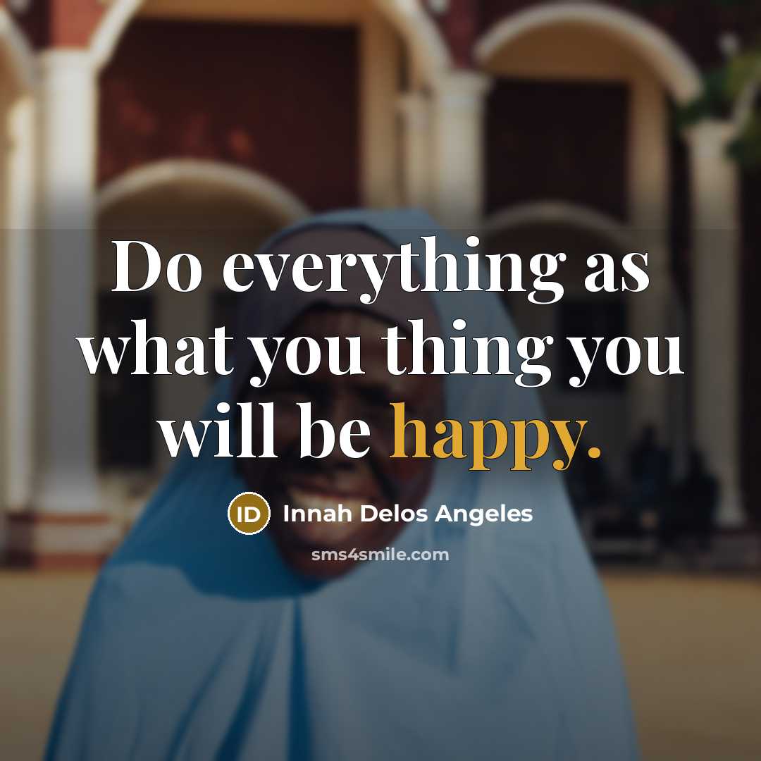 “Do everything as what you thing you will be happy.…” quote by Innah Delos Angeles