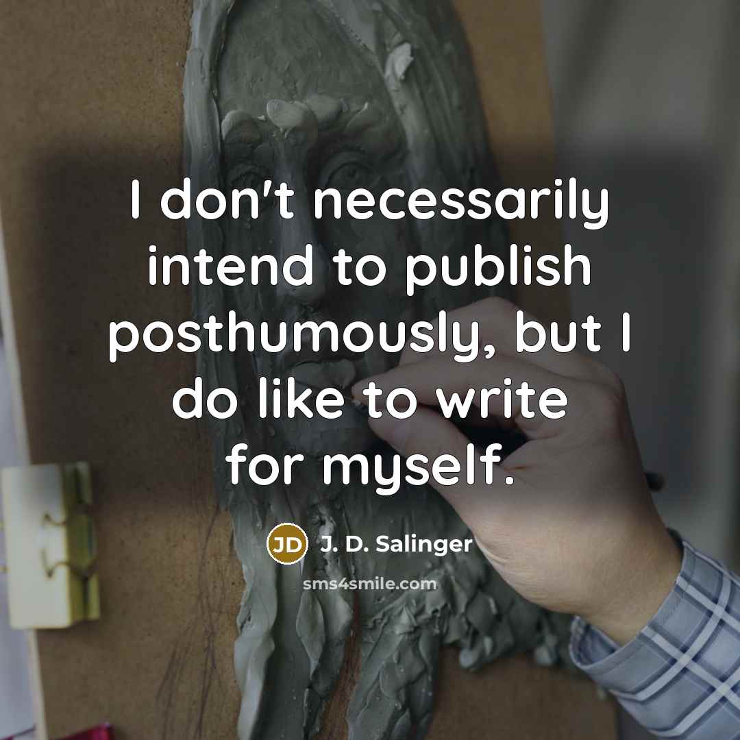 “I don't necessarily intend to publish posthumously, but I do…” quote by J. D. Salinger