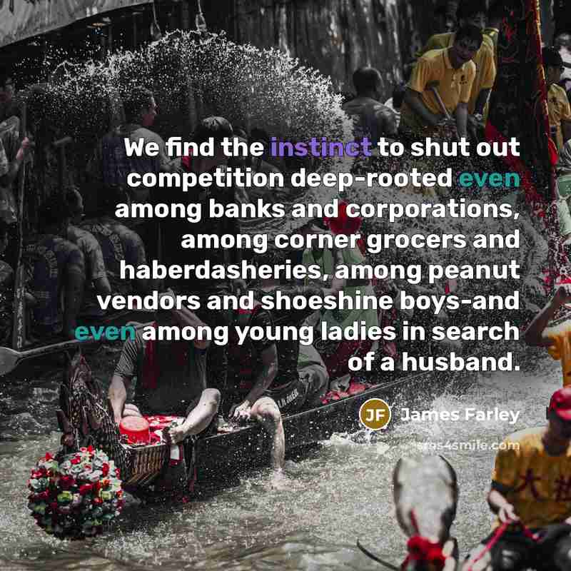 “We find the instinct to shut out competition deep-rooted even…” quote by James Farley