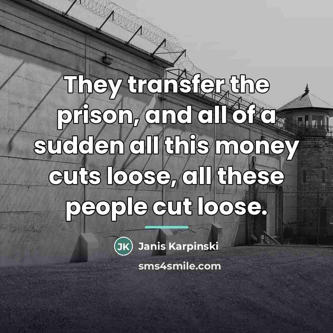 “They transfer the prison, and all of a sudden all…” quote by Janis Karpinski