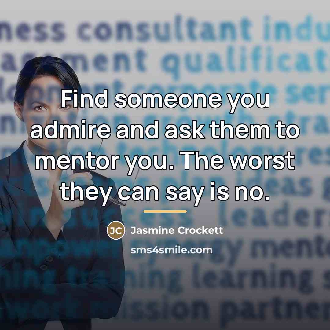 “Find someone you admire and ask them to mentor you.…” quote by Jasmine Crockett