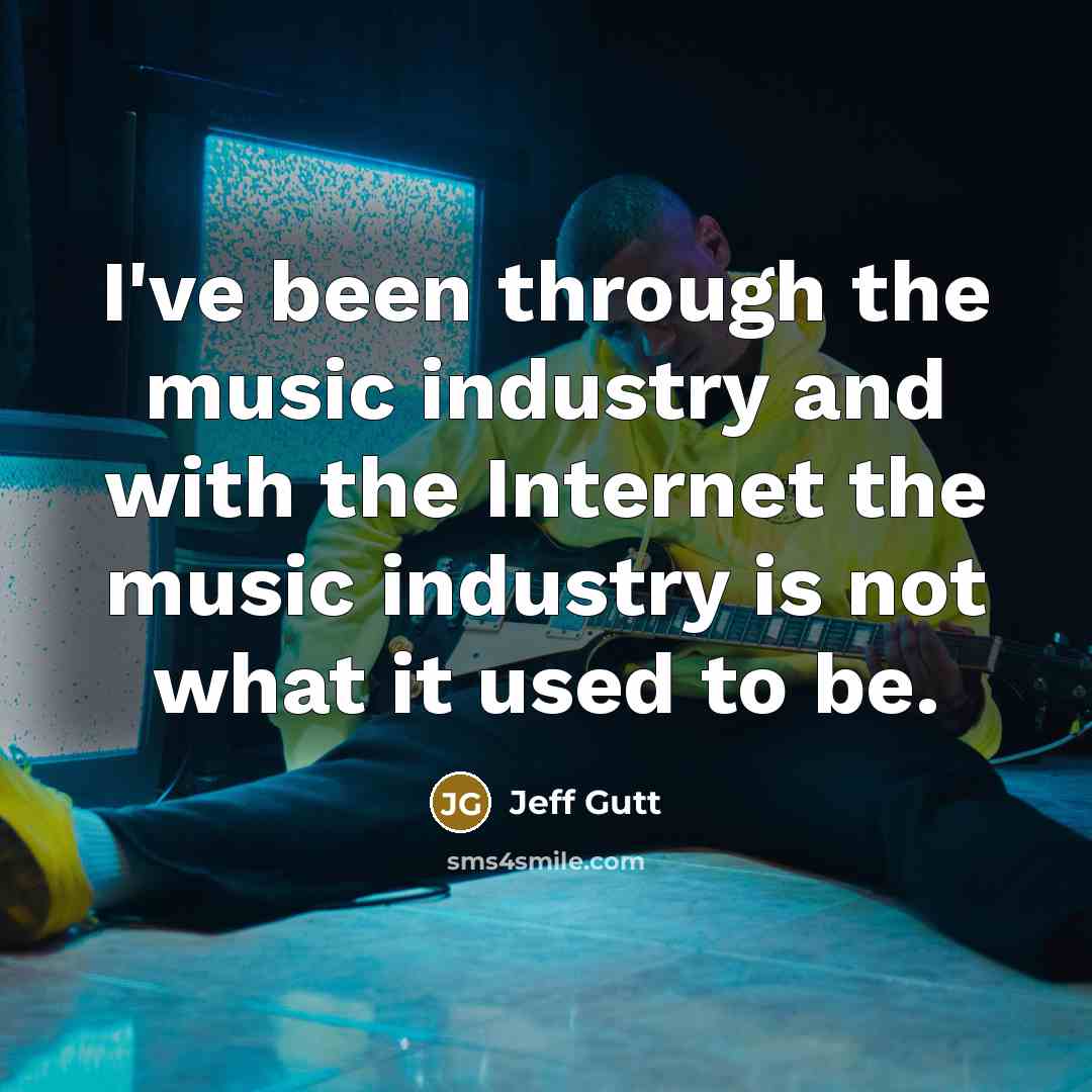 “I've been through the music industry and with the Internet…” quote by Jeff Gutt