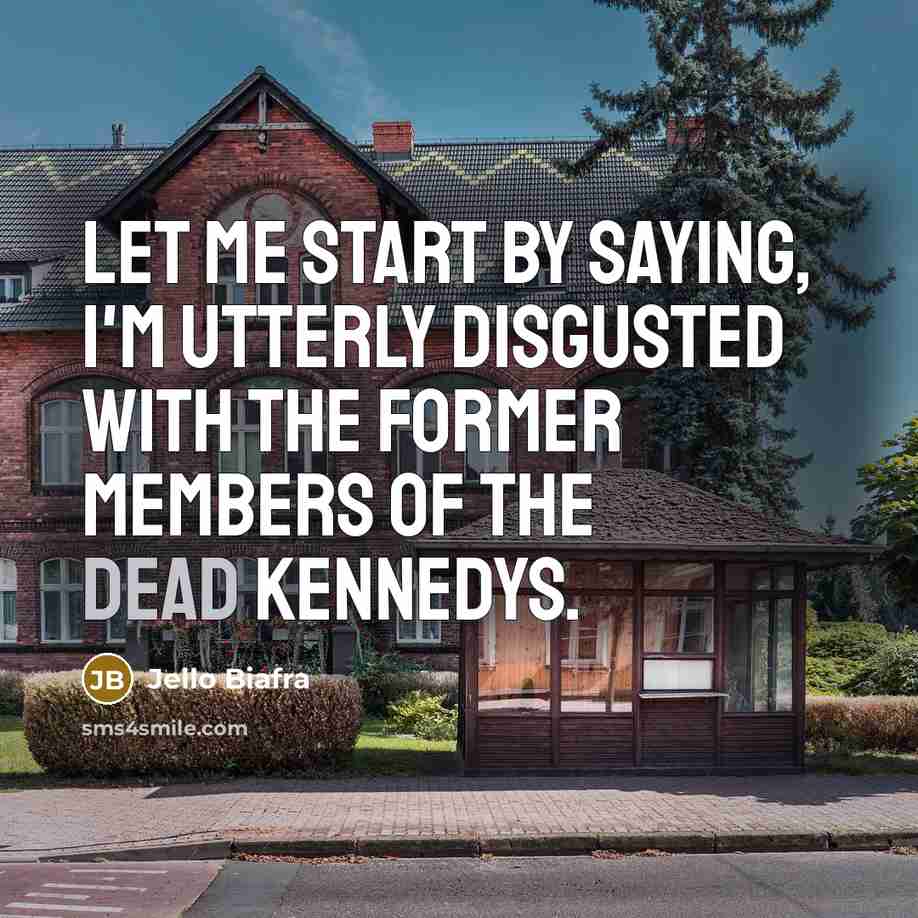 “Let me start by saying, I'm utterly disgusted with the…” quote by Jello Biafra