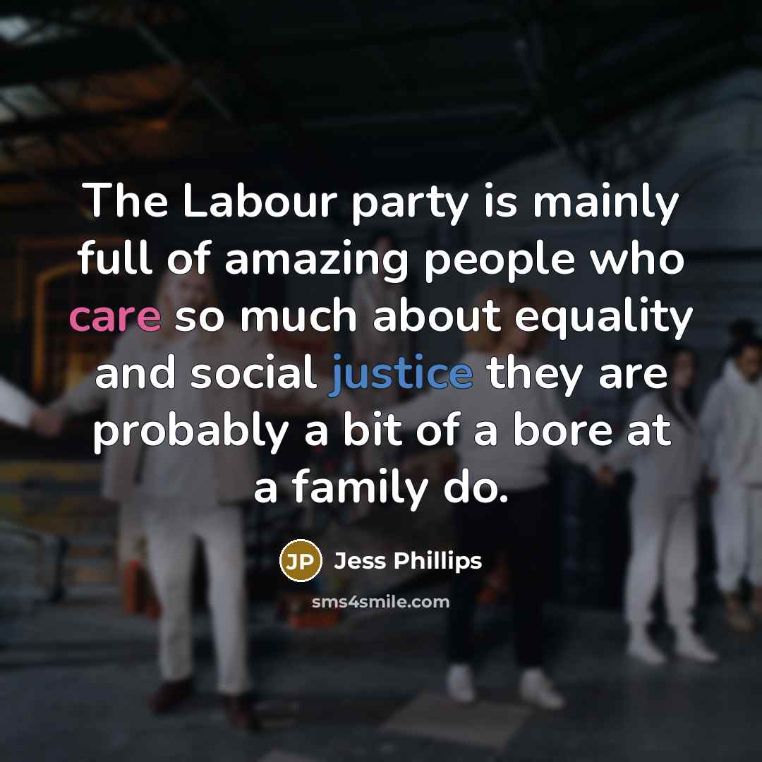 “The Labour party is mainly full of amazing people who…” quote by Jess Phillips