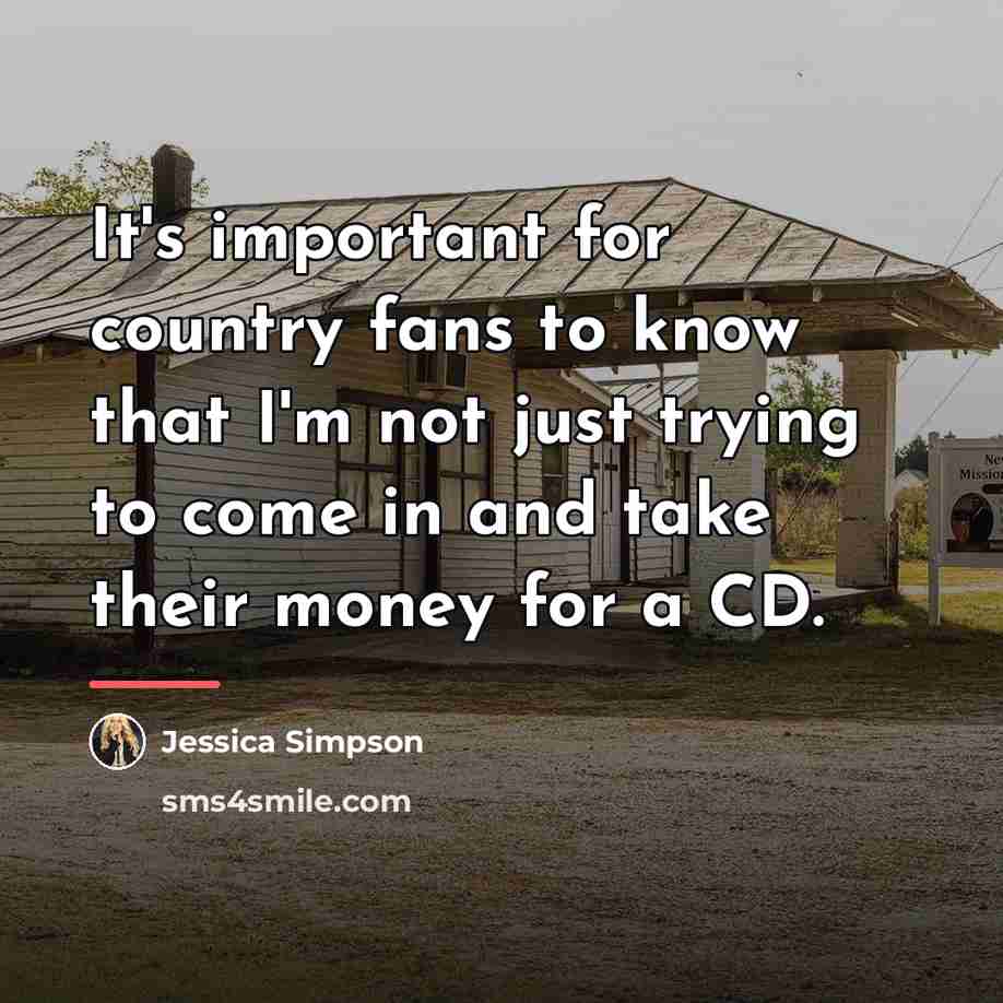 “It's important for country fans to know that I'm not…” quote by Jessica Simpson