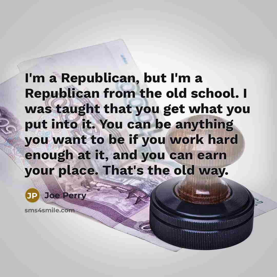 “I'm a Republican, but I'm a Republican from the old…” quote by Joe Perry