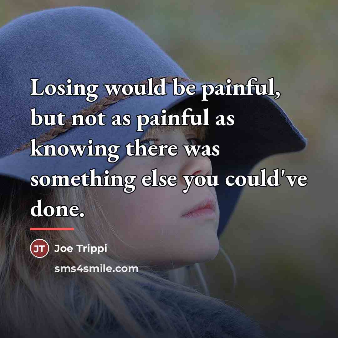 “Losing would be painful, but not as painful as knowing…” quote by Joe Trippi
