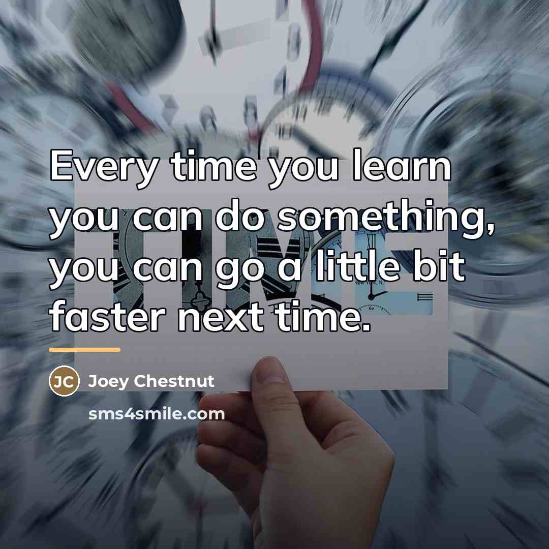 “Every time you learn you can do something, you can…” quote by Joey Chestnut