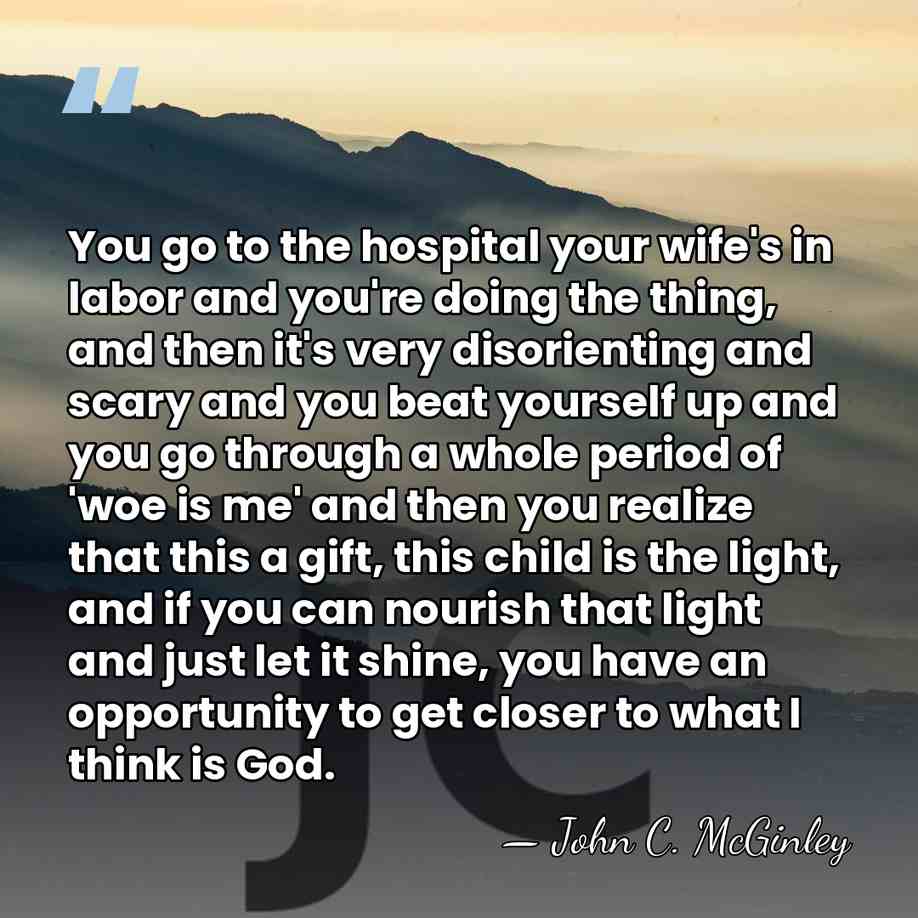 You go to the hospital your wife's in labor and you're doing&hellip; - John C. McGinley