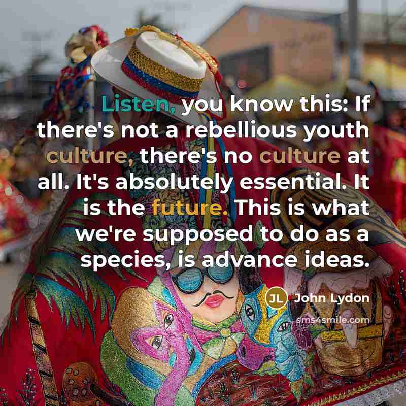 “Listen, you know this: If there's not a rebellious youth…” quote by John Lydon