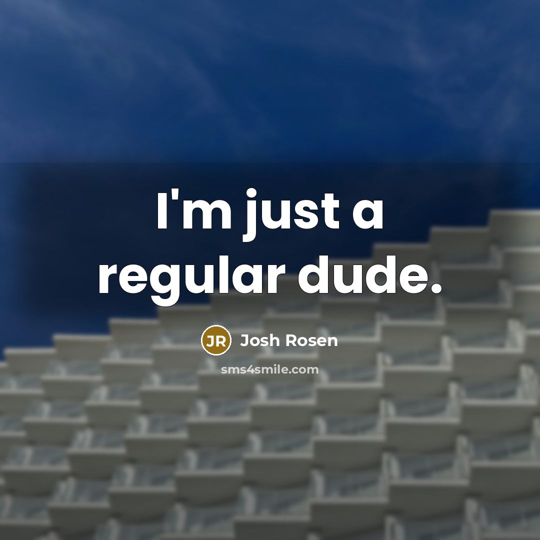 “I'm just a regular dude.…” quote by Josh Rosen