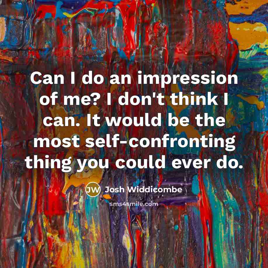 “Can I do an impression of me? I don't think…” quote by Josh Widdicombe
