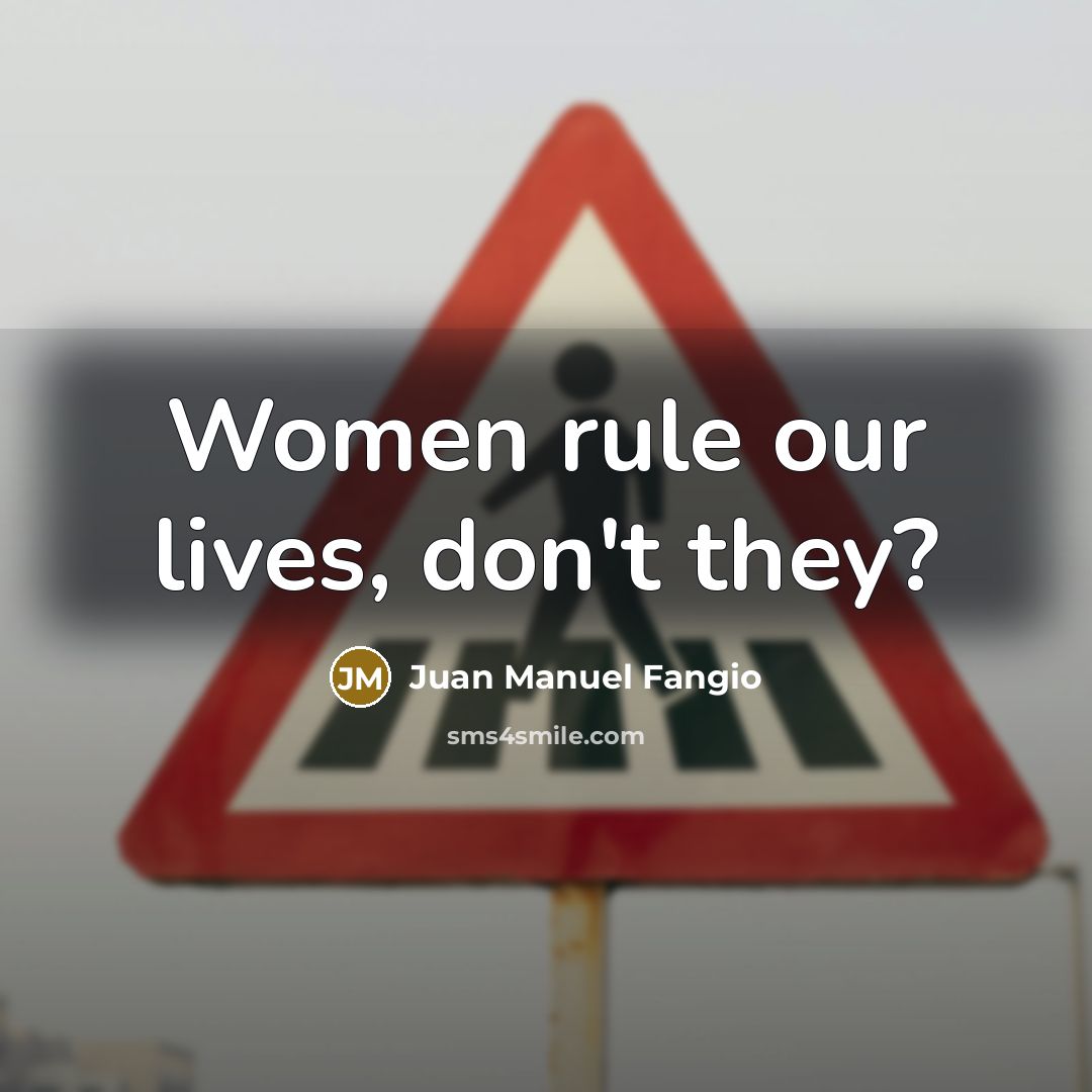 “Women rule our lives, don't they?…” quote by Juan Manuel Fangio