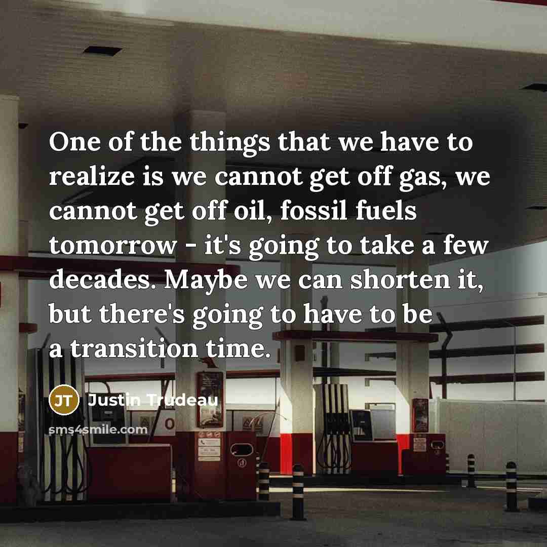 “One of the things that we have to realize is…” quote by Justin Trudeau