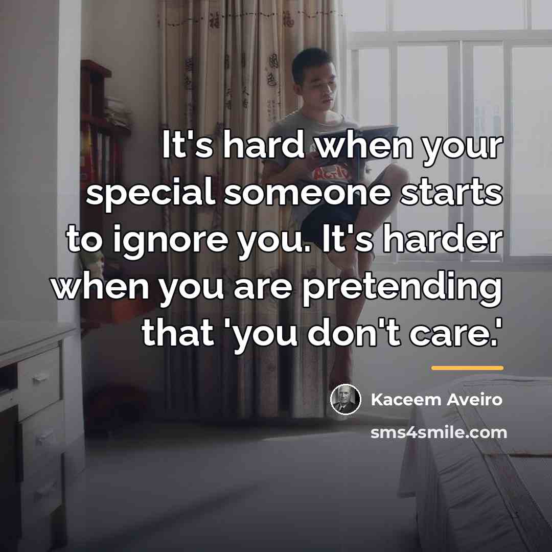 “It's hard when your special someone starts to ignore you.…” quote by Kaceem Aveiro
