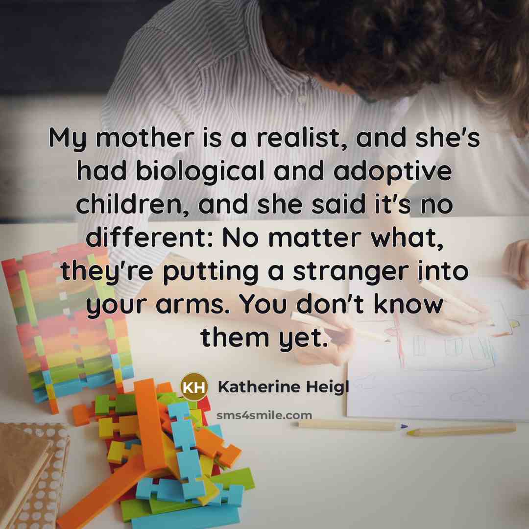 “My mother is a realist, and she's had biological and…” quote by Katherine Heigl