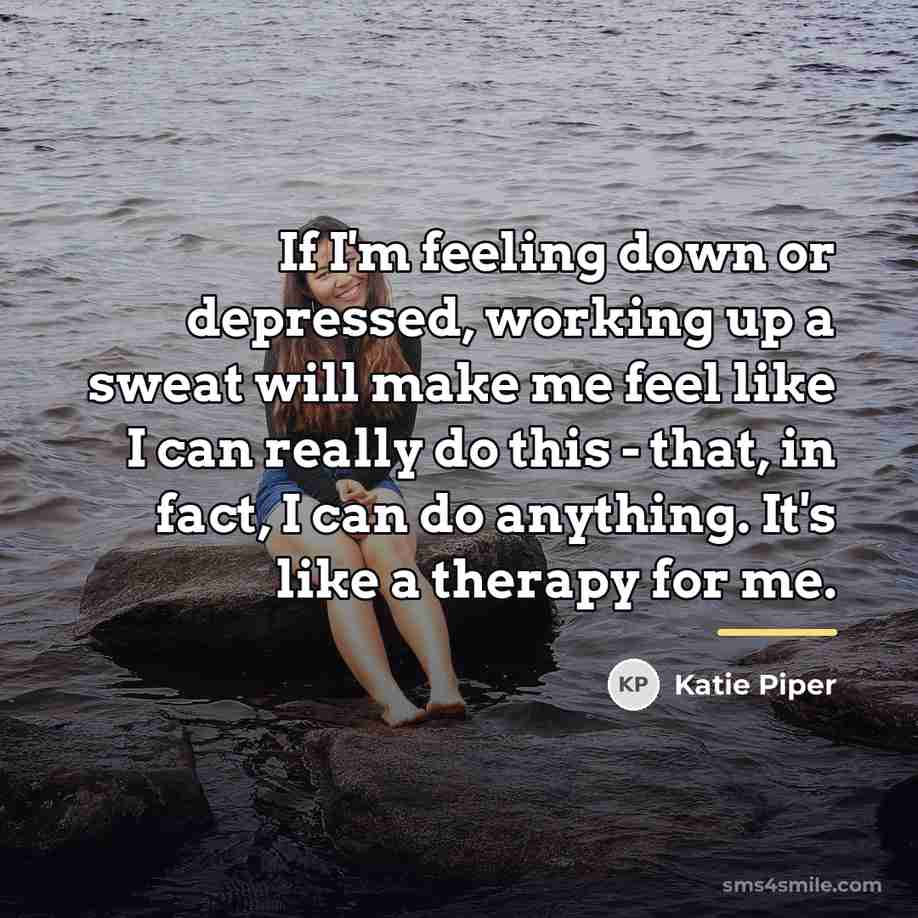 “If I'm feeling down or depressed, working up a sweat…” quote by Katie Piper