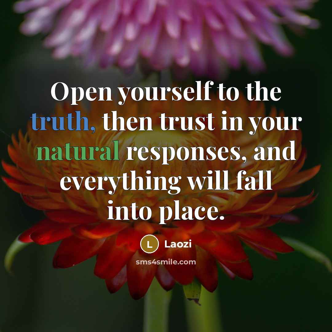 “Open yourself to the truth, then trust in your natural…” quote by Laozi