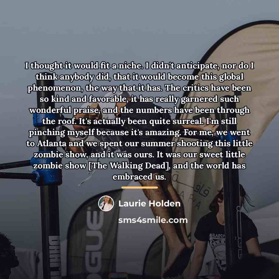 “I thought it would fit a niche. I didn't anticipate,…” quote by Laurie Holden