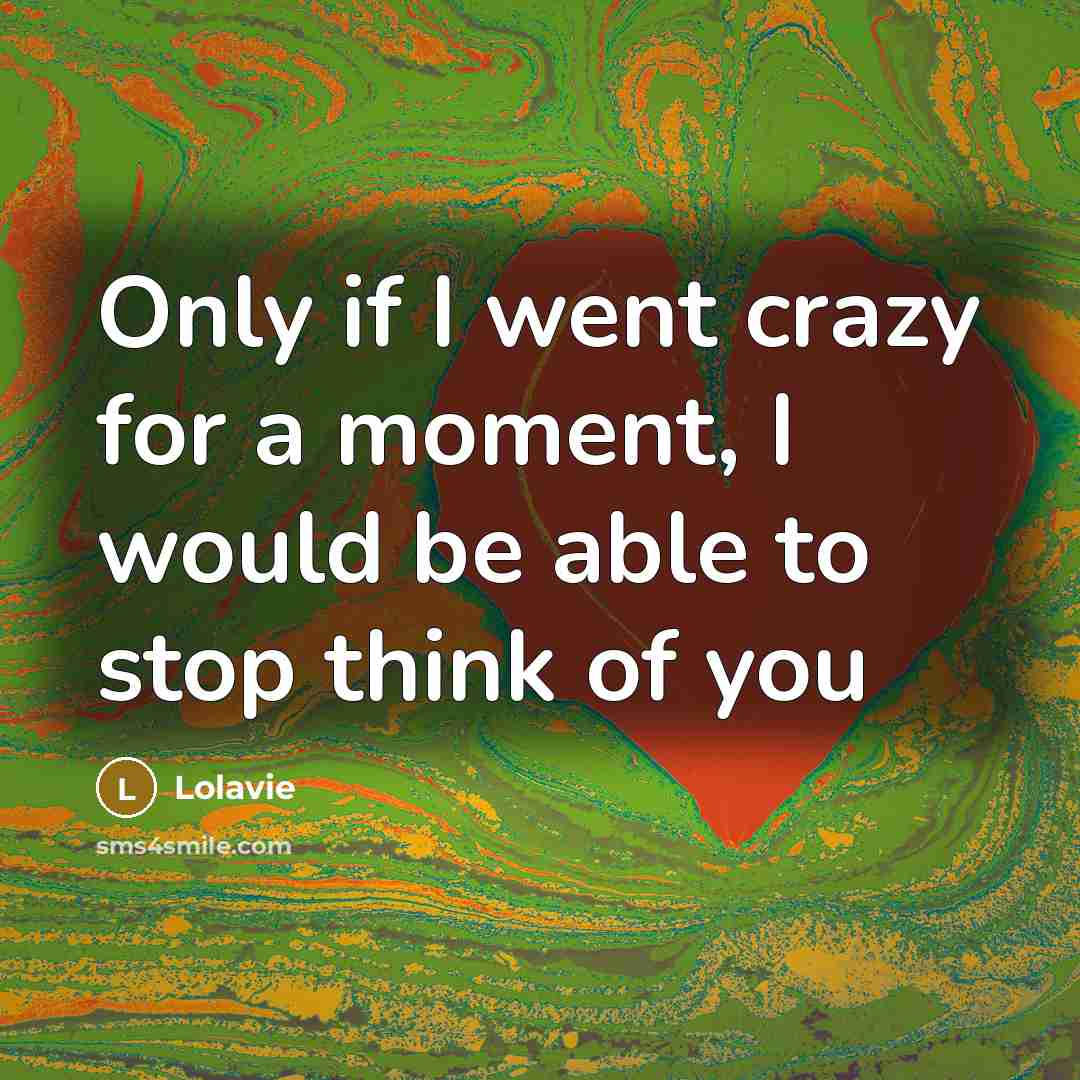 “Only if I went crazy for a moment, I would…” quote by Lolavie