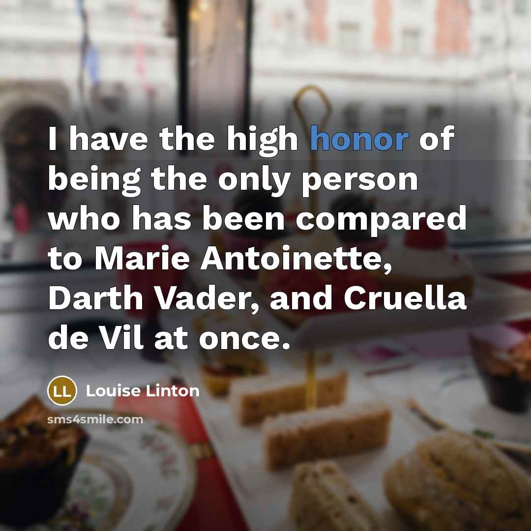 “I have the high honor of being the only person…” quote by Louise Linton