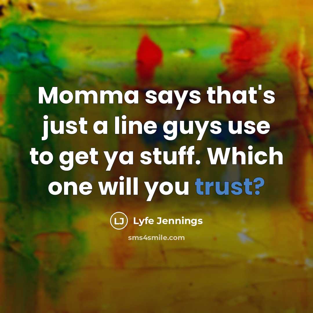 “Momma says that's just a line guys use to get…” quote by Lyfe Jennings