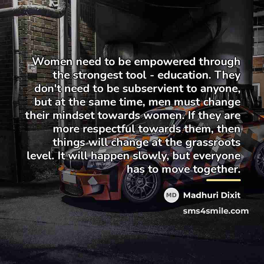 “Women need to be empowered through the strongest tool -…” quote by Madhuri Dixit