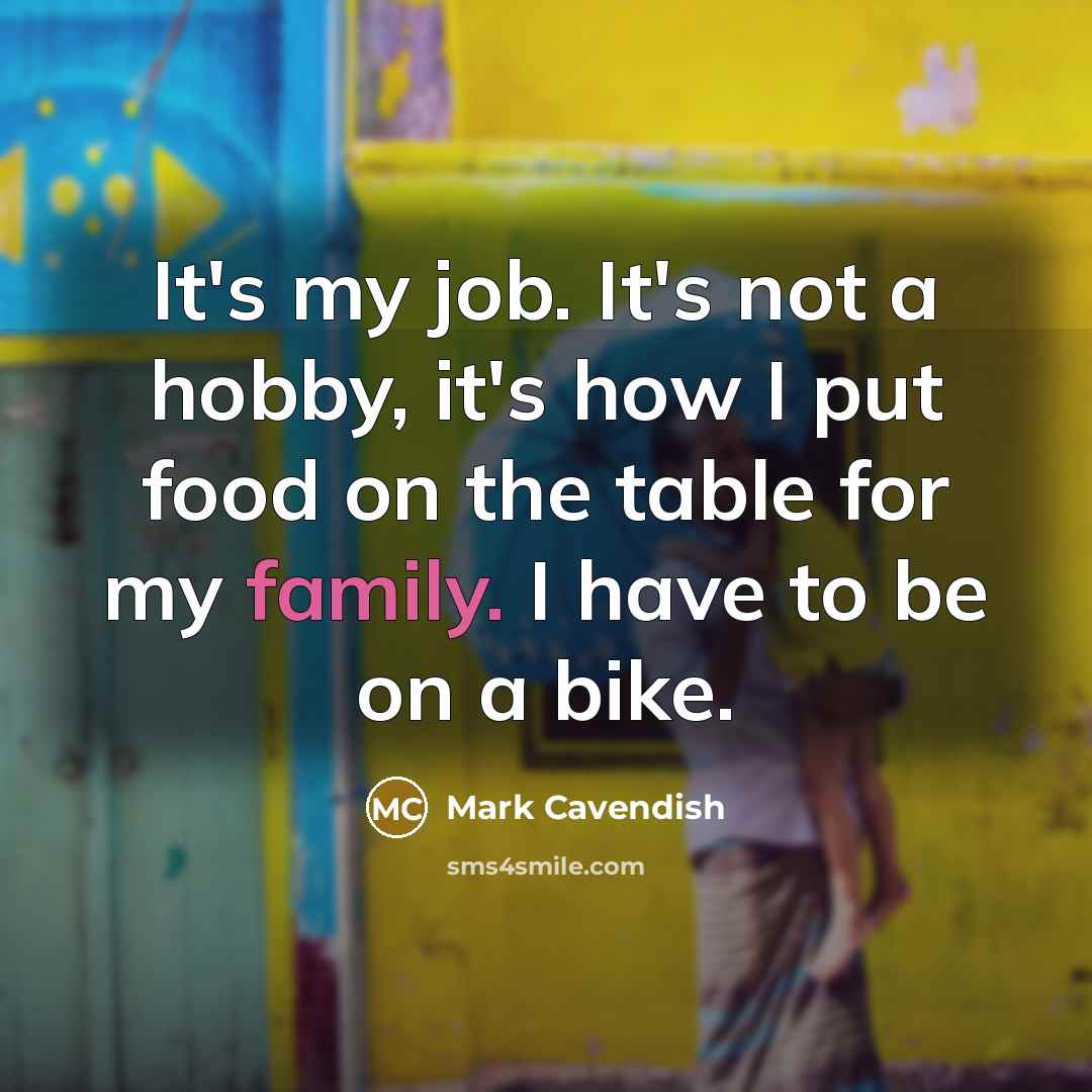 “It's my job. It's not a hobby, it's how I…” quote by Mark Cavendish