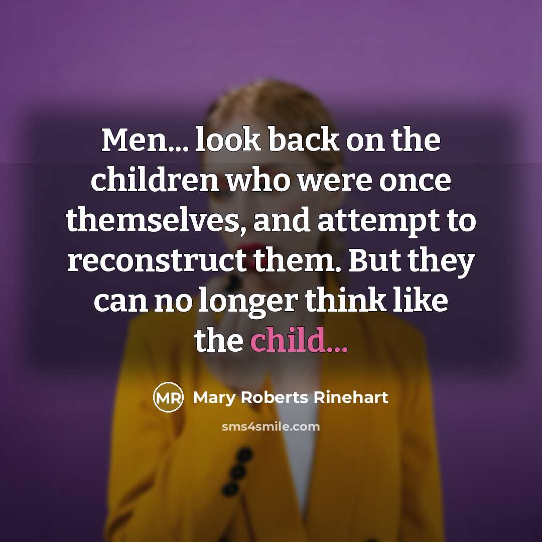 “Men... look back on the children who were once themselves,…” quote by Mary Roberts Rinehart