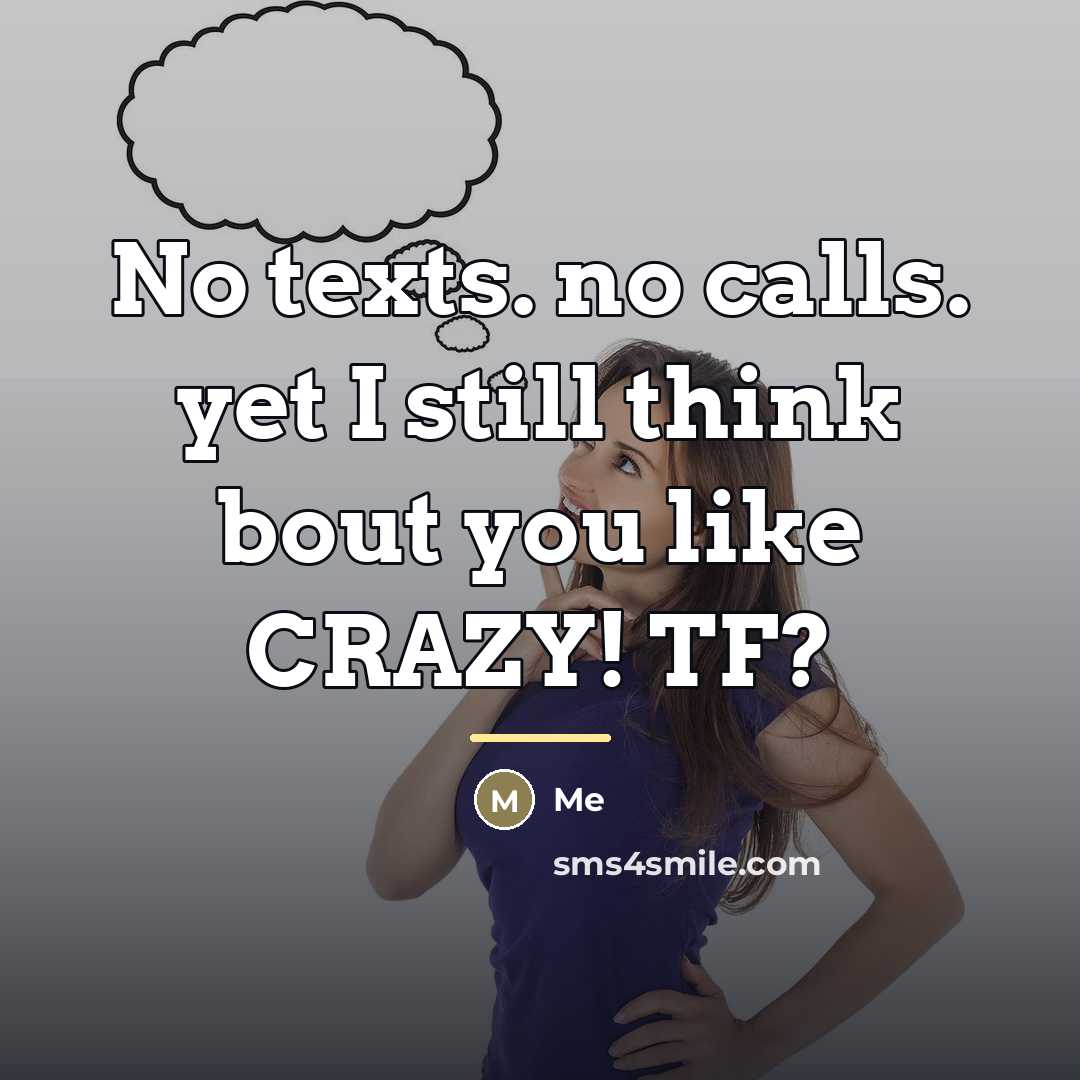 “No texts. no calls. yet I still think bout you…” quote by Me