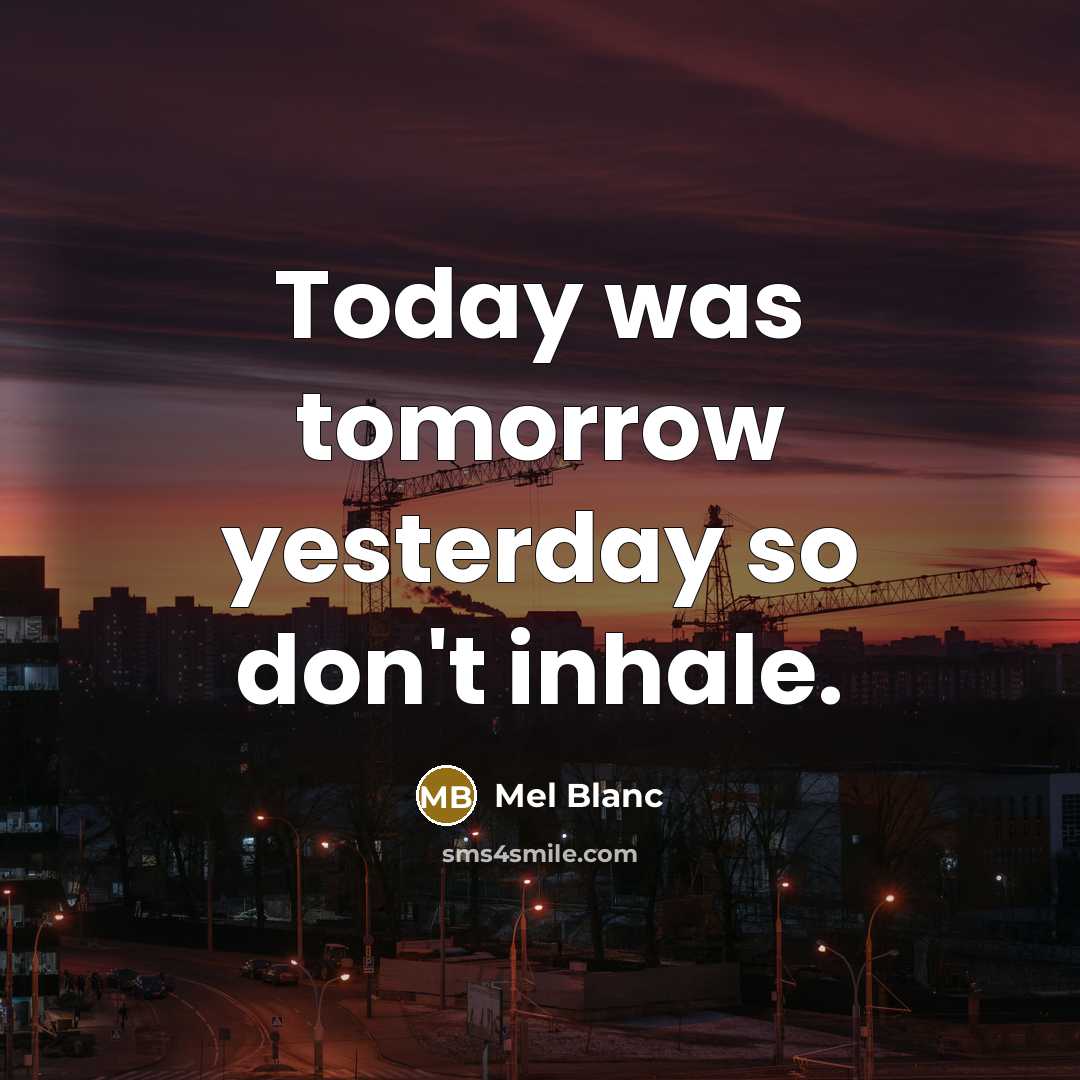 “Today was tomorrow yesterday so don't inhale.…” quote by Mel Blanc