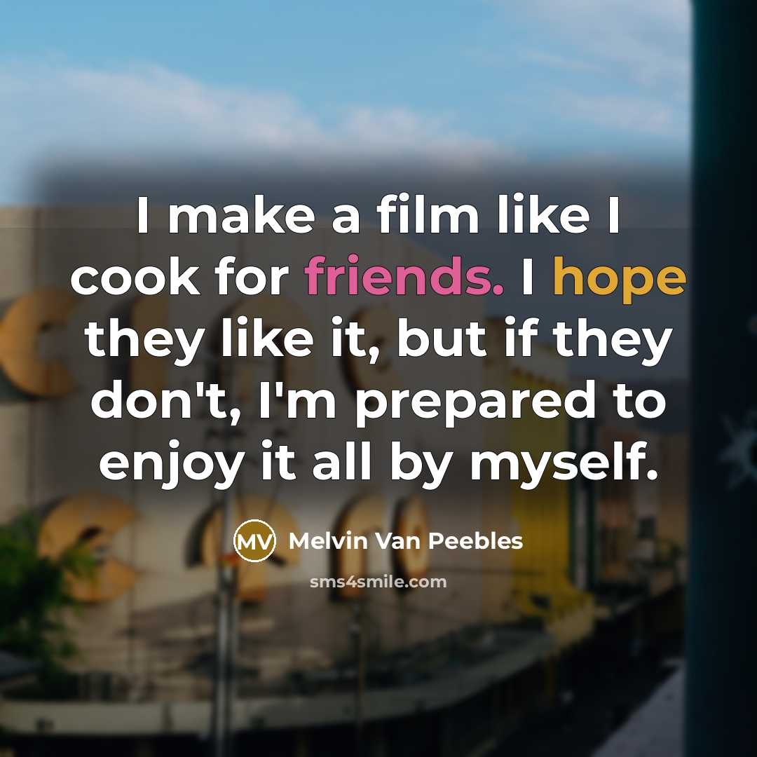 “I make a film like I cook for friends. I…” quote by Melvin Van Peebles