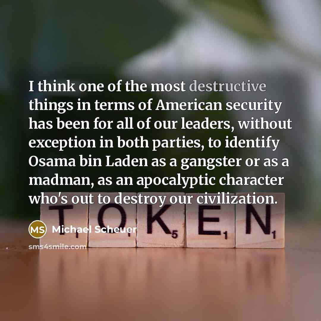 “I think one of the most destructive things in terms…” quote by Michael Scheuer