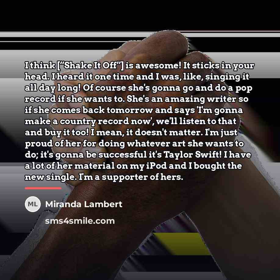 “I think [“Shake It Off”] is awesome! It sticks in…” quote by Miranda Lambert