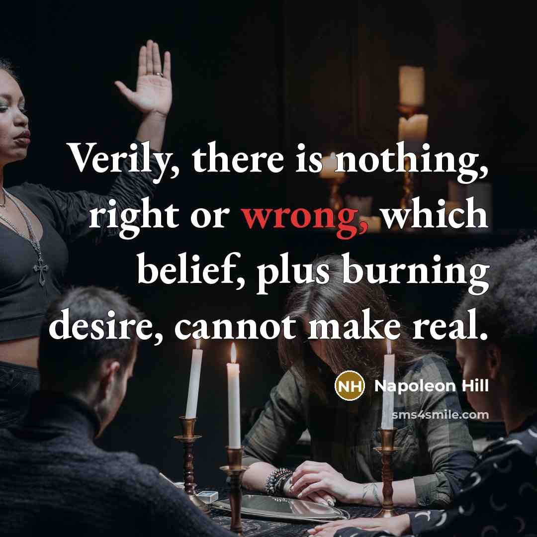 “Verily, there is nothing, right or wrong, which belief, plus…” quote by Napoleon Hill